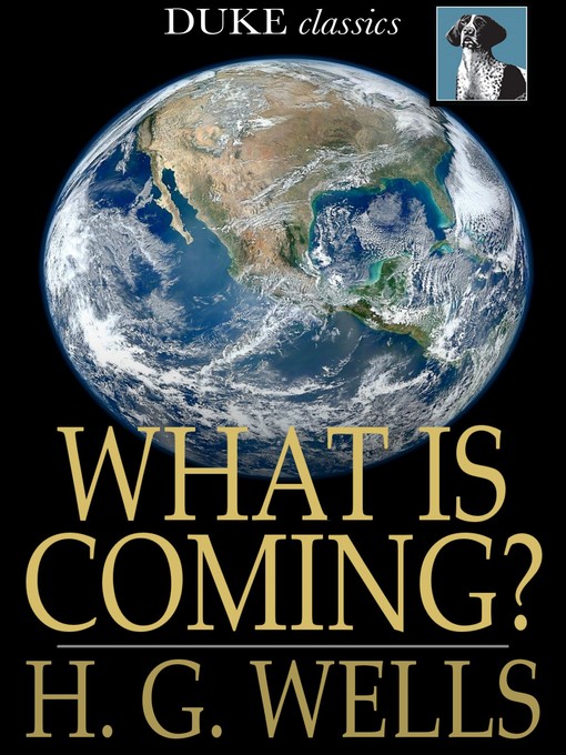 Title details for What Is Coming? by H. G. Wells - Available